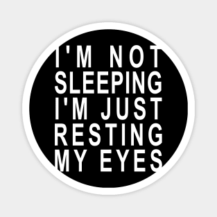 I'm not Sleeping I'm Just Resting My Eyes Magnet